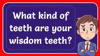 What kind of teeth are your wisdom teeth Answer [upl. by Nataline873]