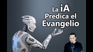 La iA predica el evangelio [upl. by Roybn]