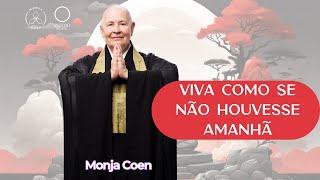 MONJA COEN VIVA COMO SE NÃO HOUVESSE AMANHÃ zen [upl. by Linis]