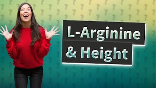 Can Larginine increase height [upl. by Eniamat]