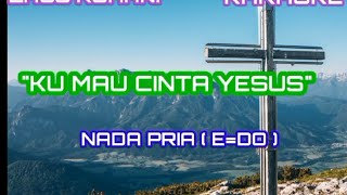 KU MAU CINTA YESUS SELAMANYA KARAOKE nada Pria Edo Di subscribe ya😊 GBU🙏🙏😊 [upl. by Ramled]