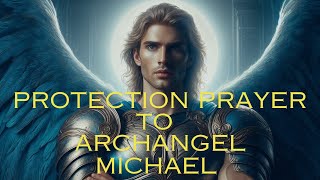 🙏🏼POWERFUL Archangel Michael PROTECTION Prayer Shield Against NEGATIVITY and Restore PEACE🙏🏼 [upl. by Atnahc]