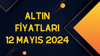 Altın Fiyatları  12 Mayıs 2024  Ekonomi Durumu [upl. by Nnahgiel]