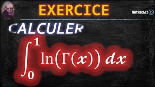 🔴MATHSCLIC EXERCICE  CALCUL DE LINTEGRALE DE 𝟎 À 𝟏 DU LOGARITHME NÉPÉRIEN DE LA FONCTION GAMMA [upl. by Notnerb702]