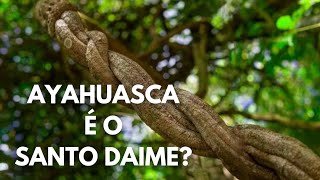 AYAHUASCA é o SANTO DAIME [upl. by Yeclek]