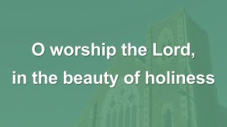 O worship the Lord in the beauty of holiness  Hymn [upl. by Anatniuq]