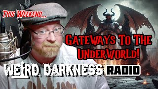 “GATEWAYS TO THE UNDERWORLD” WeirdDarknessRadio WEEKEND OF JULY 1314 2024 [upl. by Imis494]