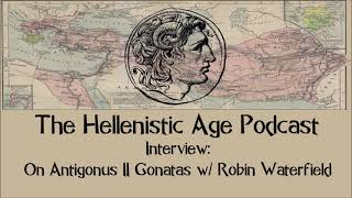 Interview On Antigonus II Gonatas w Robin Waterfield [upl. by Paymar]