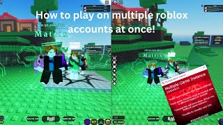 How To Play On Multiple Roblox Accounts At The Same Time QUICK amp EASY TUTORIAL [upl. by Blessington]