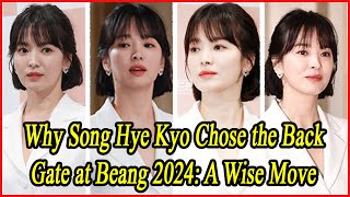 Why Song Hye Kyo Chose the Back Gate at Beang 2024 A Wise Move [upl. by Solracesoj]