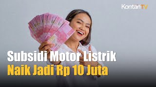 Subsidi Motor Listrik Naik Jadi Rp 10 Juta Ini 4 Kelompok yang Berhak Menerima  Kontan News [upl. by Lisab182]