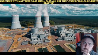 Undecided With Matt Ferrell Is Small Fast amp Cheap The Future Of Nuclear Energy Reaction [upl. by Norag]