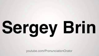 How to Pronounce Sergey Brin [upl. by Peedus]