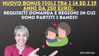 NUOVO BONUS FIGLI 2022 TRA I 14 ED I 19 ANNI DA 250 EURO REQUISITI DOMANDA E REGIONI DEI BANDI [upl. by Ardnaeed]