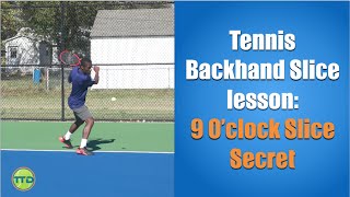 Tennis Backhand Slice lesson 9 Oclock Slice Secret [upl. by Ueihttam]