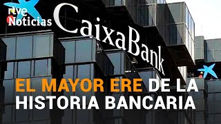 CAIXABANK propone un ERE de 8291 empleados y el CIERRE de 1534 oficinas  RTVE Noticias [upl. by Hplar185]