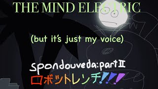 “The Mind Electric” but it’s just my voice [upl. by Rollins995]