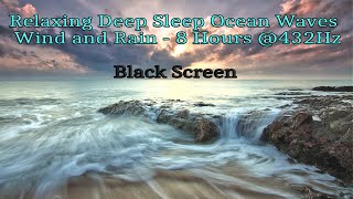 Relaxing Deep Sleep  Black Screen  Ocean Waves Wind and Rain 8 Hours 432Hz [upl. by Carey]