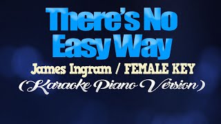 THERES NO EASY WAY  James IngramFEMALE KEY KARAOKE PIANO VERSION [upl. by Quita]