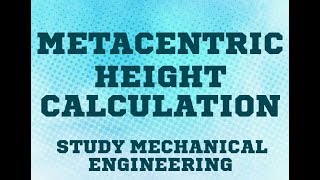 METACENTRIC HEIGHT CALCULATION by study mechanical engineering [upl. by Hanson]