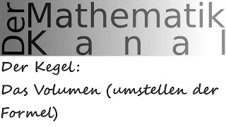 Der Kegel Das Volumen umstellen der Formel  DerMathematikKanal  Grundfläche  Kreis  pi [upl. by Quintana]