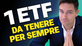 Se dovessi scegliere 1 ETF da tenere per sempre sceglierei [upl. by Nylirrehs]