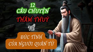 12 Câu Chuyện THÂM THUÝ Về Đức Tính Của Người Quân Tử  Triết Lý Cuộc Sống  Sống Sáng Suốt [upl. by Karna]