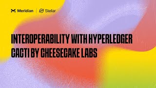 Interoperability with Hyperledger Cacti by Cheesecake Labs  Meridian 2024 [upl. by Antonia]