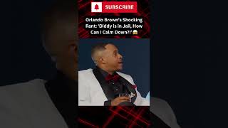 Orlando Brown’s Crazy Rant ‘Diddy is in Jail How Can I Calm Down’ 😱 shorts fyp diddy [upl. by Ylloh364]