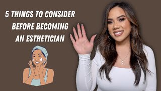 MUST WATCH 5 THINGS TO CONSIDER BEFORE BECOMING AN ESTHETICIAN  ESTHETICIAN  KRISTEN MARIE [upl. by Teagan]