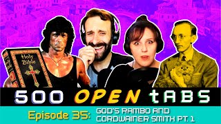 Gods Rambo and Cordwainer Smith pt1 500 Open Tabs Episode 35 [upl. by Trilley]