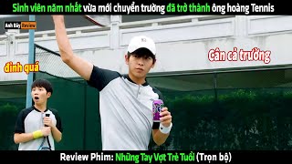 Sinh viên năm nhất vừa mới chuyển trường đã trở thành ông hoàng Tennis  Review phim hay [upl. by Plafker]