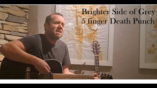 Brighter Side of Grey  5 Finger Death Punch Acoustic Cover [upl. by Jephum435]