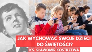 Jak wychować swoje dzieci do świętości  ks Sławomir Kostrzewa [upl. by Ennaeirb]