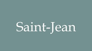 How to Pronounce SaintJean Correctly in French [upl. by Nerrot]