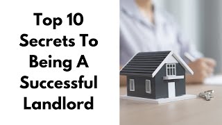 Top 10 Secrets to Being A Successful Landlord [upl. by Ruzich]