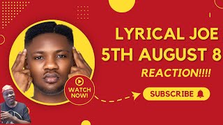 Lyrical Joe  5th August 8 Reaction [upl. by Bushey]