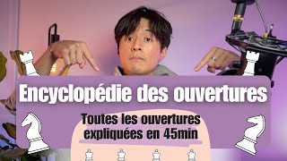 Jexplique toutes les OUVERTURES aux échecs en 45 min [upl. by Nuhsar]