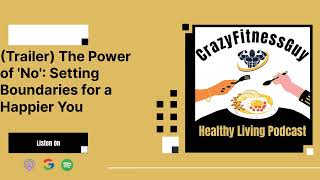 CrazyFitnessGuy Healthy Living Podcast  Trailer The Power of No Setting Boundaries for a [upl. by Langdon]