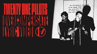 Twenty One Pilots  Overcompensate Lyric Video [upl. by Recneps]