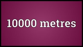 10000 metres Meaning [upl. by Lynnea]