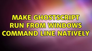 Make ghostscript run from Windows command line natively [upl. by Ylsel988]