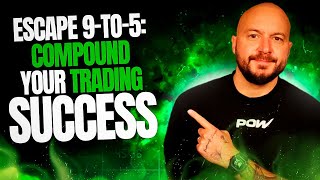 Escape 9to5 Compound Your Trading Success [upl. by Ergener]