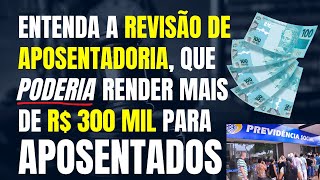 INSS ENTENDA A REVISÃO DE APOSENTADORIA QUE PODERIA RENDER MAIS DE R 300 MIL PARA APOSENTADOS [upl. by Blanca]