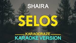 SELOS  Shaira KARAOKE Version [upl. by Golden]