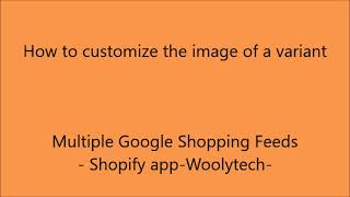 How to customize the image of a variant  Multiple Google Shopping Feeds  Shopify app [upl. by Buckie518]