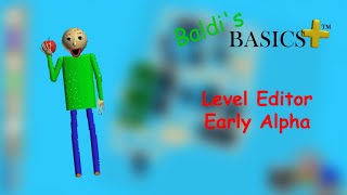 Making my first level  Baldis Basics Plus Level Editor Early Alpha Baldis Basics Plus Mod [upl. by Aronoel]