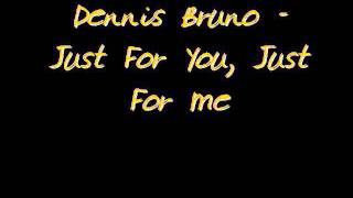 Dennis BrunoJust 4 U Just 4 Me [upl. by Llehsem]