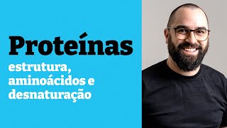 Proteínas aminoácidos e desnaturação  Aula 6  Mód 1  Bioquímica e Biologia Celular  Prof Gui [upl. by Arrac]