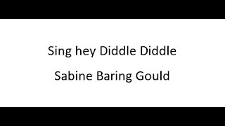 Sing hey Diddle Diddle  Sabine Baring Gould [upl. by Gnoud]